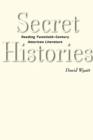 Image for Secret histories  : reading twentieth American literature