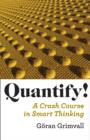 Image for Quantify!  : a crash course in smart thinking