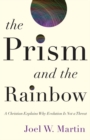 Image for The prism and the rainbow: a Christian explains why evolution is not a threat