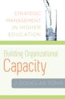 Image for Building organizational capacity  : strategic management in higher education