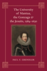 Image for The University of Mantua, the Gonzaga &amp; the Jesuits, 1584-1630