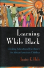 Image for Learning while Black: creating educational excellence for African American children
