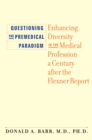 Image for Questioning the premedical paradigm: enhancing diversity in the medical profession a century after the Flexner report
