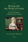 Image for Buying into the world of goods: early consumers in backcountry Virginia