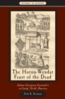 Image for The Huron-Wendat feast of the dead  : Indian-European encounters in early North America