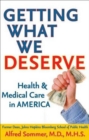 Image for Getting what we deserve: health and medical care in America
