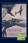 Image for Preventive Strikes: Women, Precancer, and Prophylactic Surgery