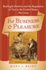 Image for For Business &amp; Pleasure: Red-Light Districts and the Regulation of Vice in the United States, 1890-1933