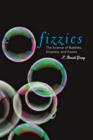 Image for Fizzics  : the science of bubbles, droplets, and foams