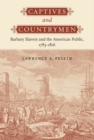 Image for Captives and Countrymen: Barbary Slavery and the American Public, 1785-1816