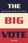 Image for The big vote: gender, consumer culture, and the politics of exclusion 1890s-1920s