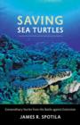 Image for Saving sea turtles  : extraordinary stories from the battle against extinction