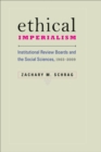 Image for Ethical Imperialism: Institutional Review Boards and the Social Sciences, 1965-2009