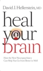 Image for Heal your brain: how the new neuropsychiatry can help you go from better to well