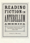 Image for Reading fiction in antebellum America: informed response and reception histories, 1820-1865