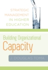 Image for Building Organizational Capacity: Strategic Management in Higher Education