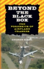 Image for Beyond the black box: the forensics of airplane crashes