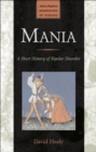 Image for Mania: a short history of bipolar disorder