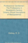 Image for Professional Gentlemen : The Professions in Nineteenth-Century Ontario