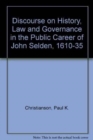 Image for Discourse on History, Law and Governance in the Public Career of John Selden, 1610-35