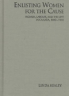 Image for Enlisting Women for the Cause : Women, Labour and the Left in Canada, 1890-1920