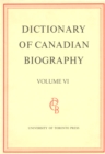 Image for Dictionary of Canadian Biography / Dictionaire Biographique du Canada : Volume VI, 1821 - 1835