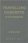 Image for Travelling Concepts in the Humanities : A Rough Guide