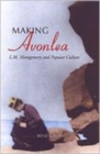 Image for Making Avonlea : L.M. Montgomery and Popular Culture