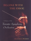 Image for Begins with the oboe  : a history of the Toronto Symphony Orchestra