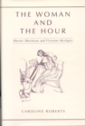Image for The Woman and the Hour : Harriet Martineau and Victorian Ideologies