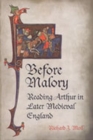 Image for Before Malory  : reading Arthur in later medieval England