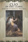 Image for Clio in the Clinic : History in Medical Practice