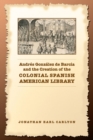 Image for Andres Gonzalez de Barcia and the Creation of the Colonial Spanish American Library