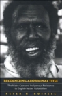 Image for Recognizing Aboriginal Title : The Mabo Case and Indigenous Resistance to English-Settler Colonialism