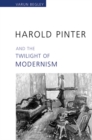 Image for Harold Pinter and the Twilight of Modernism