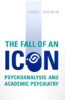 Image for The Fall of An Icon : Psychoanalysis and Academic Psychiatry