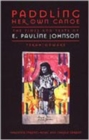 Image for Paddling Her Own Canoe : The Times and Texts of E. Pauline Johnson (Tekahionwake)