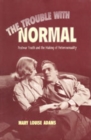 Image for The Trouble with Normal : Postwar Youth and the Making of Heterosexuality