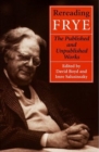 Image for Rereading Frye : The Published and the Unpublished Works
