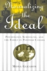 Image for Normalizing the Ideal : Psychology, Schooling, and the Family in Postwar Canada
