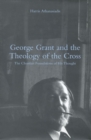 Image for George Grant and the Theology of the Cross