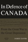 Image for In Defence of Canada Volume I : From the Great War to the Great Depression
