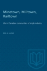 Image for Minetown, Milltown, Railtown : Life in Canadian communities of single industry