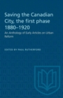 Image for Saving the Canadian City, the first phase 1880-1920 : An Anthology of Early Articles on Urban Reform
