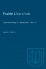 Image for Prairie Liberalism : The Liberal Party in Saskatchewn 1905-71