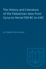 Image for The History and Literature of the Palestinian Jews from Cyrus to Herod 550 BC to 4 BC