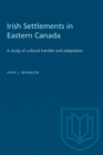 Image for Irish Settlements in Eastern Canada : A study of cultural transfer and adaptation
