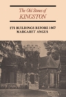 Image for The Old Stones of Kingston : Its Buildings Before 1867