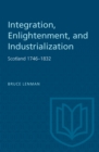 Image for Integration, Enlightenment, and Industrialization : Scotland 1746-1832