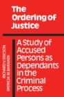 Image for The Ordering of Justice : A Study of Accused Persons as Dependants in the Criminal Process